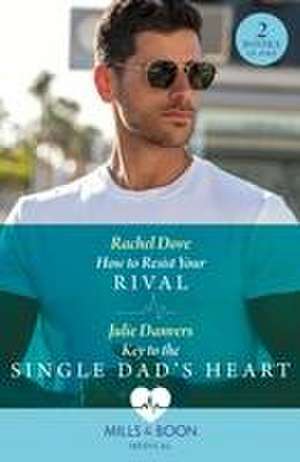 Dove, R: How To Resist Your Rival / Key To The Single Dad's de Julie Danvers