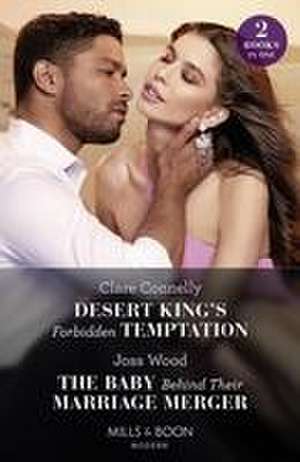 Desert King's Forbidden Temptation / The Baby Behind Their Marriage Merger de Clare Connelly