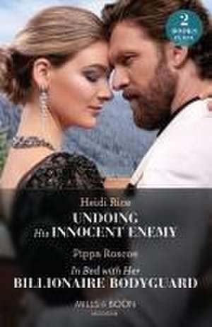 Undoing His Innocent Enemy / In Bed With Her Billionaire Bodyguard de Heidi Rice