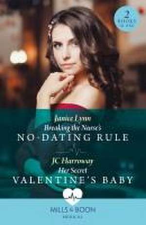 Breaking The Nurse's No-Dating Rule / Her Secret Valentine's Baby de JC Harroway