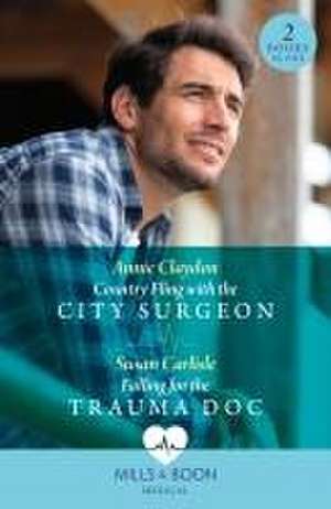 Country Fling With The City Surgeon / Falling For The Trauma Doc de Annie Claydon