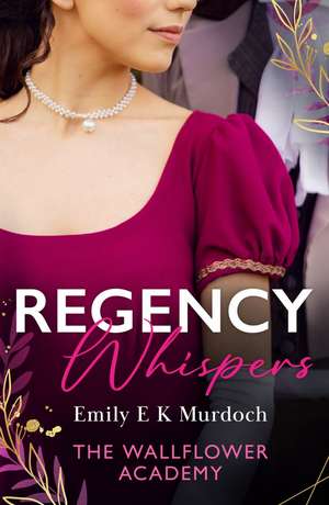 Regency Whispers: The Wallflower Academy de Emily E K Murdoch