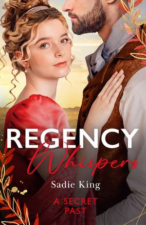 Regency Whispers: A Secret Past de Sadie King