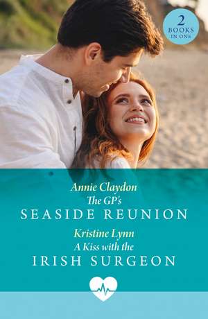 The Gp's Seaside Reunion / A Kiss With The Irish Surgeon de Annie Claydon