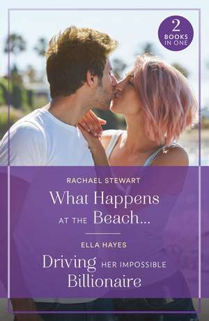 What Happens At The Beach... / Driving Her Impossible Billionaire de Ella Hayes