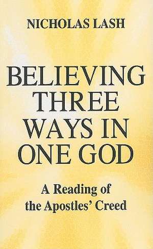 Believing Three Ways in One God de Nicholas Lash
