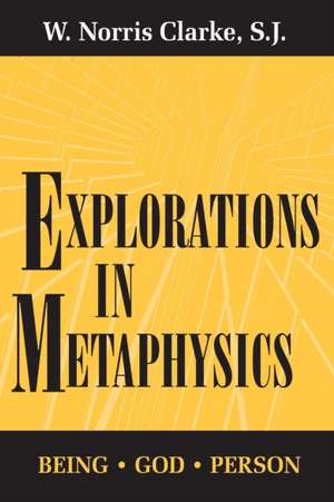 Explorations in Metaphysics – Being–God–Person de W. Norris Clarke S.j.