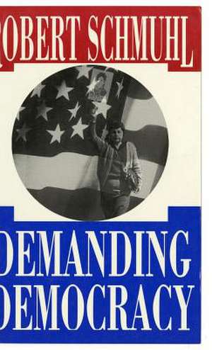 Demanding Democracy de Robert Schmuhl