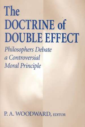 Doctrine of Double Effect, The – Philosophers Debate a Controversial Moral Principle de P. A. Woodward