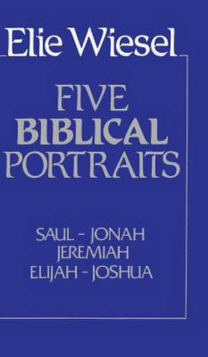 Wiesel, E: Five Biblical Portraits