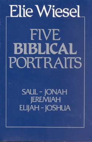 Wiesel, E: Five Biblical Portraits