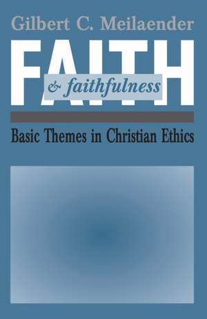 Faith and Faithfulness de Gilbert C. Meilaender