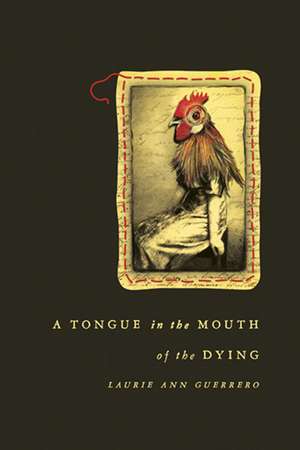 A Tongue in the Mouth of the Dying de Laurie Ann Guerrero