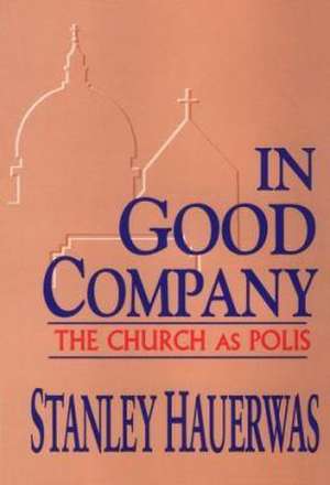 In Good Company – The Church as Polis de Stanley Hauerwas