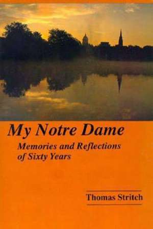 My Notre Dame – Memories and Reflections of Sixty Years de Thomas Stritch