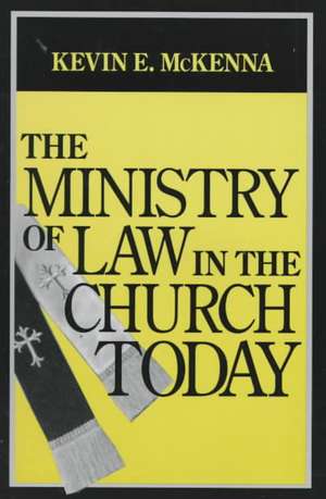 The Ministry of Law in the Church Today de Kevin E. Mckenna