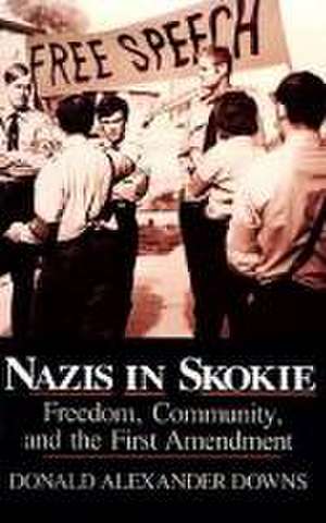 Nazis in Skokie – Freedom, Community, and the First Amendment de Donald Alexande Downs