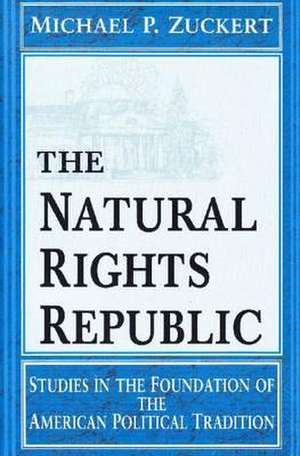 The Natural Rights Republic – Studies in the Foundation of the American Political Tradition de Michael P. Zuckert