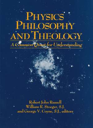 Physics, Philosophy, and Theology – A Common Quest for Understanding de Robert John Russell