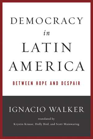 Democracy in Latin America – Between Hope and Despair de Ignacio Walker