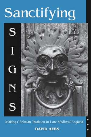 Sanctifying Signs de David Aers