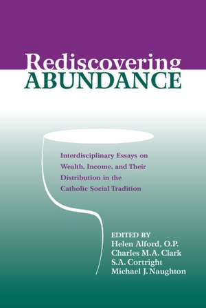 Rediscovering Abundance – Interdisciplinary Essays on Wealth, Income, and Their Distribution in the Catholic Social Tradition de Helen J. Alford O.p.