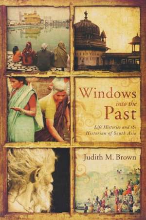 Windows into the Past – Life Histories and the Historian of South Asia de Judith Brown