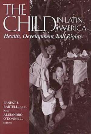 The Child in Latin America – Health, Development, and Rights de Ernest J. Bartell