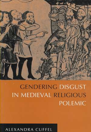 Gendering Disgust in Medieval Religious Polemic de Alexandra Cuffel