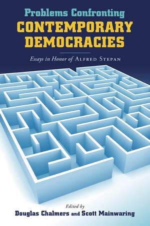 Problems Confronting Contemporary Democracies – Essays in Honor of Alfred Stepan de Douglas Chalmers