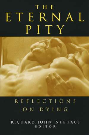 Eternal Pity – Reflections on Dying de Richard John Neuhaus