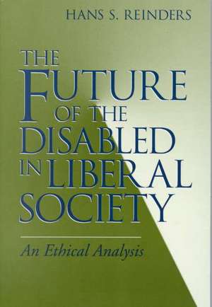 The Future of the Disabled in Liberal Society – An Ethical Analysis de Hans S. Reinders