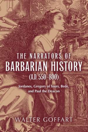 Narrators of Barbarian History (A.D. 550–800), T – Jordanes, Gregory of Tours, Bede, and Paul the Deacon de Walter Goffart