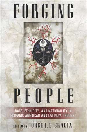 Forging People – Race, Ethnicity, and Nationality in Hispanic American and Latino/a Thought de Jorge Gracia