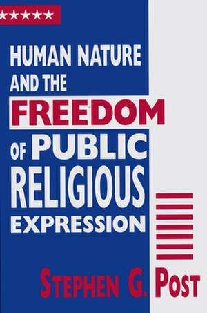 Human Nature and the Freedom of Public Religious Expression de Stephen G. Post