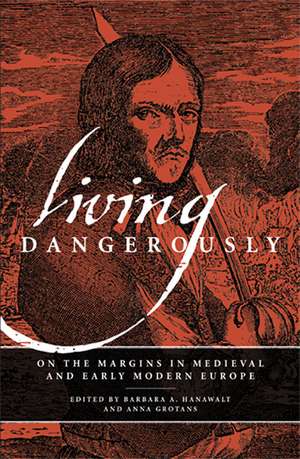 Living Dangerously – On the Margins in Medieval and Early Modern Europe de Barbara A. Hanawalt