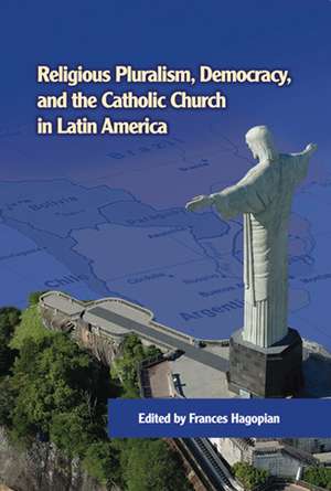 Religious Pluralism, Democracy, and the Catholic Church in Latin America de Frances Hagopian