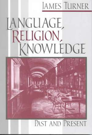 Language, Religion, Knowledge de James Turner