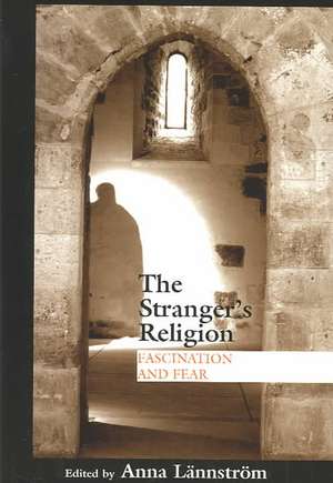 Stranger`s Religion – Fascination and Fear de Anna Lännström