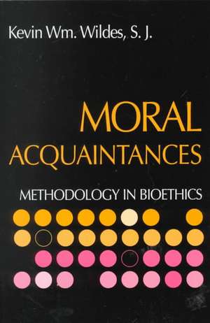 Moral Acquaintances – Methodology in Bioethics de Rev Kevin S.j. Wildes