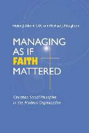 Managing As If Faith Mattered – Christian Social Principles in the Modern Organization de Helen J. Alford O.p.