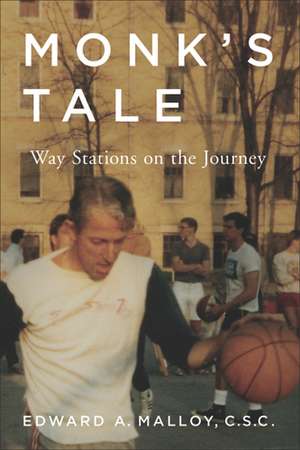 Monk`s Tale – Way Stations on the Journey de Edward A. Malloy C.s.c.