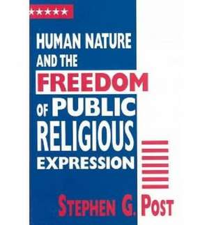 Human Nature and the Freedom of Public Religious Expression de Stephen G. Post