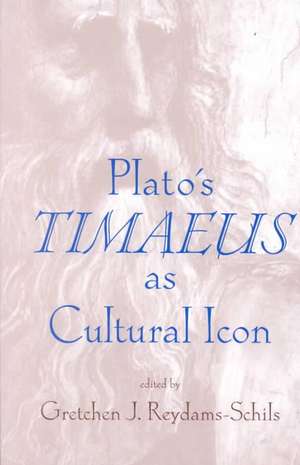 Plato`s Timaeus as Cultural Icon de Gretchen Reydams–schils