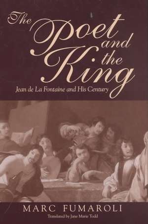 The Poet and the King – Jean de La Fontaine and His Century de Marc Fumaroli