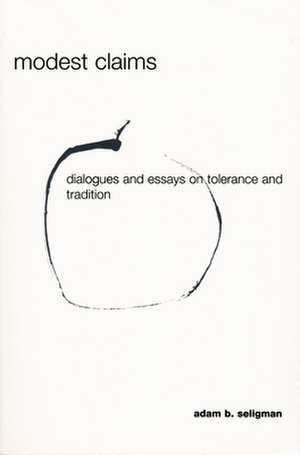 Modest Claims – Dialogues and Essays on Tolerance and Tradition de Adam Seligman