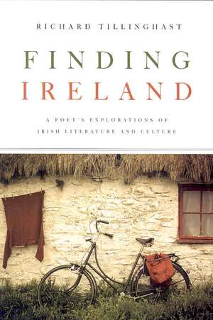 Finding Ireland – A Poet`s Explorations of Irish Literature and Culture de Richard Tillinghast