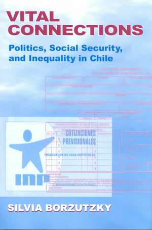 Vital Connections – Politics, Social Security, and Inequality in Chile de Silvia Borzutzky