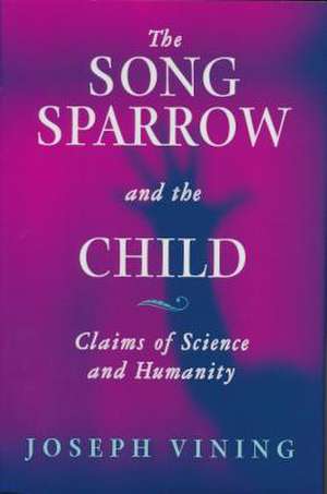 Song Sparrow and the Child – Claims of Science and Humanity de Joseph Vining