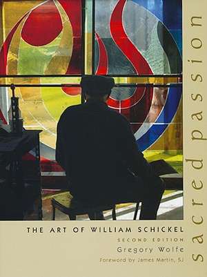 Sacred Passion – The Art of William Schickel, Second Edition de Gregory Wolfe